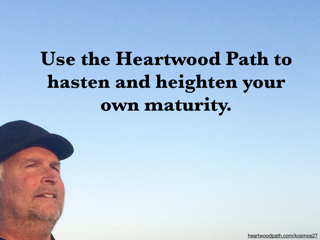 picture-of-life-coach-don-pierce-saying-Use the Heartwood Path to hasten and heighten your own maturity