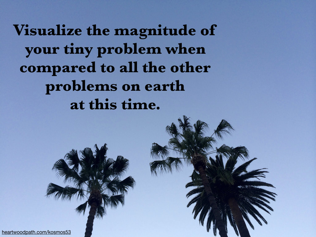 Picture palm trees with words on sky - Visualize how the magnitude of your tiny problem when compared to all the other problems on earth at this time
